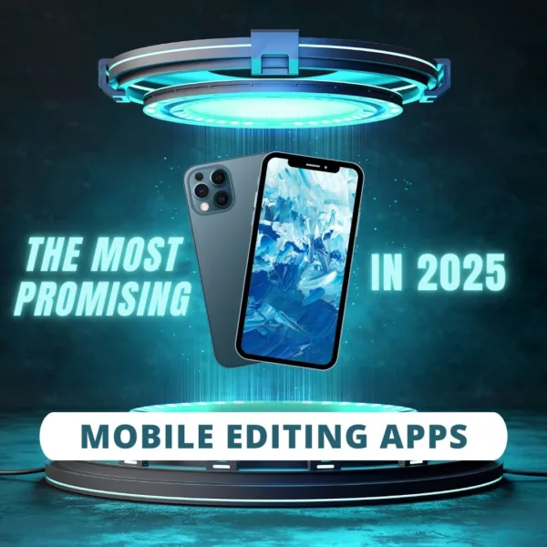 Unlock The Most Promising Mobile Editing Apps In 2025