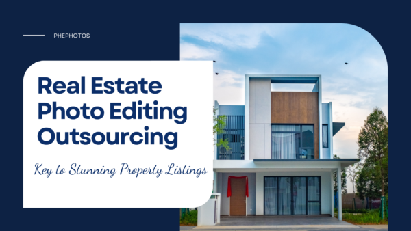 Real Estate Photo Editing Outsourcing: Key to Stunning Property Listings